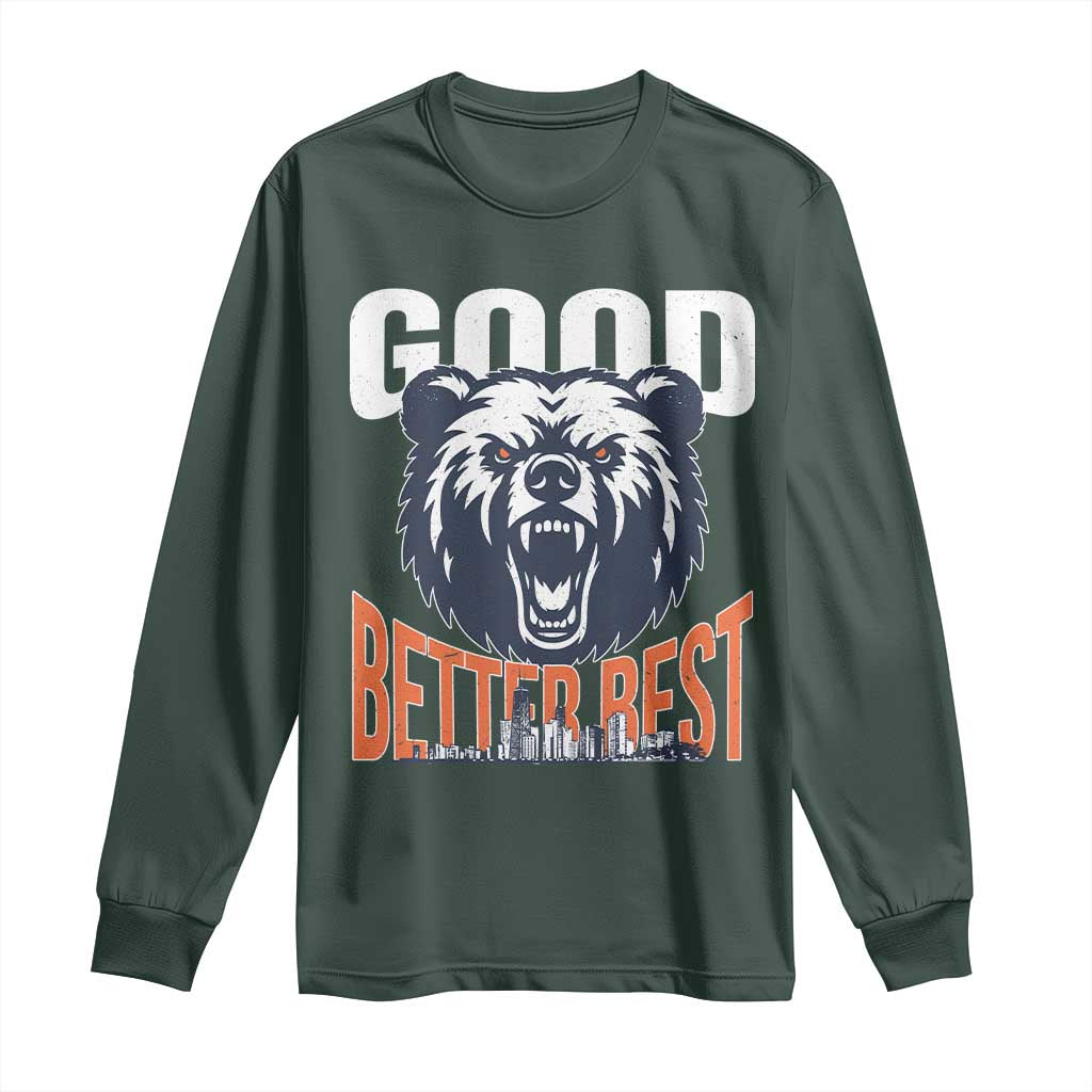 Good Better Best Fierce Bear Long Sleeve Shirt Motivational Football Fan Chicago Skyline TS02 Dark Forest Green Print Your Wear