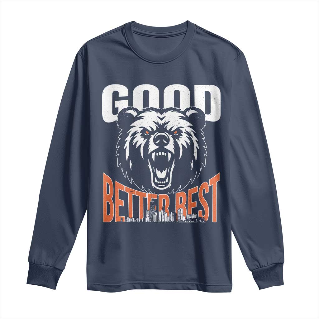 Good Better Best Fierce Bear Long Sleeve Shirt Motivational Football Fan Chicago Skyline TS02 Navy Print Your Wear