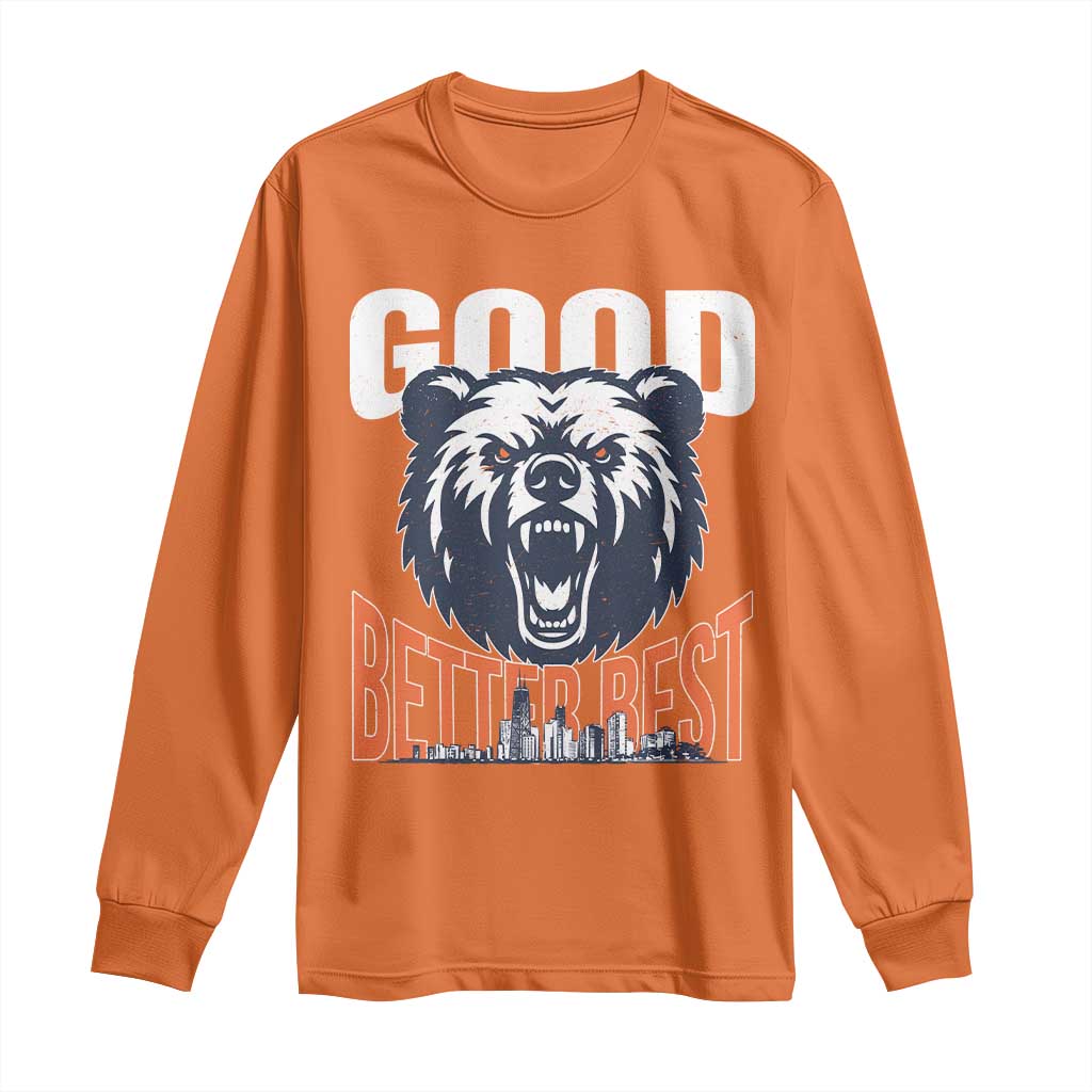 Good Better Best Fierce Bear Long Sleeve Shirt Motivational Football Fan Chicago Skyline TS02 Orange Print Your Wear