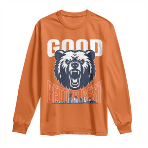 Good Better Best Fierce Bear Long Sleeve Shirt Motivational Football Fan Chicago Skyline TS02 Orange Print Your Wear