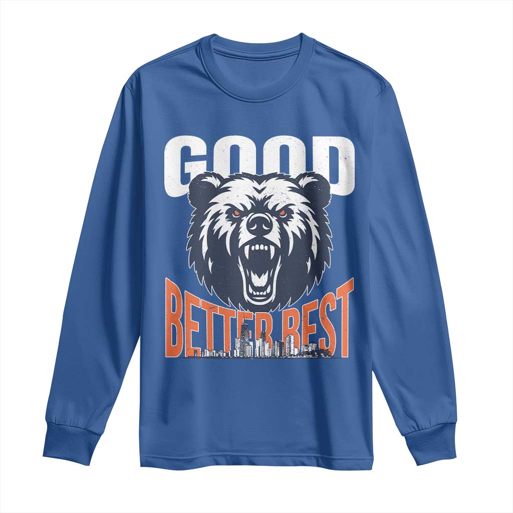 Good Better Best Fierce Bear Long Sleeve Shirt Motivational Football Fan Chicago Skyline TS02 Royal Blue Print Your Wear