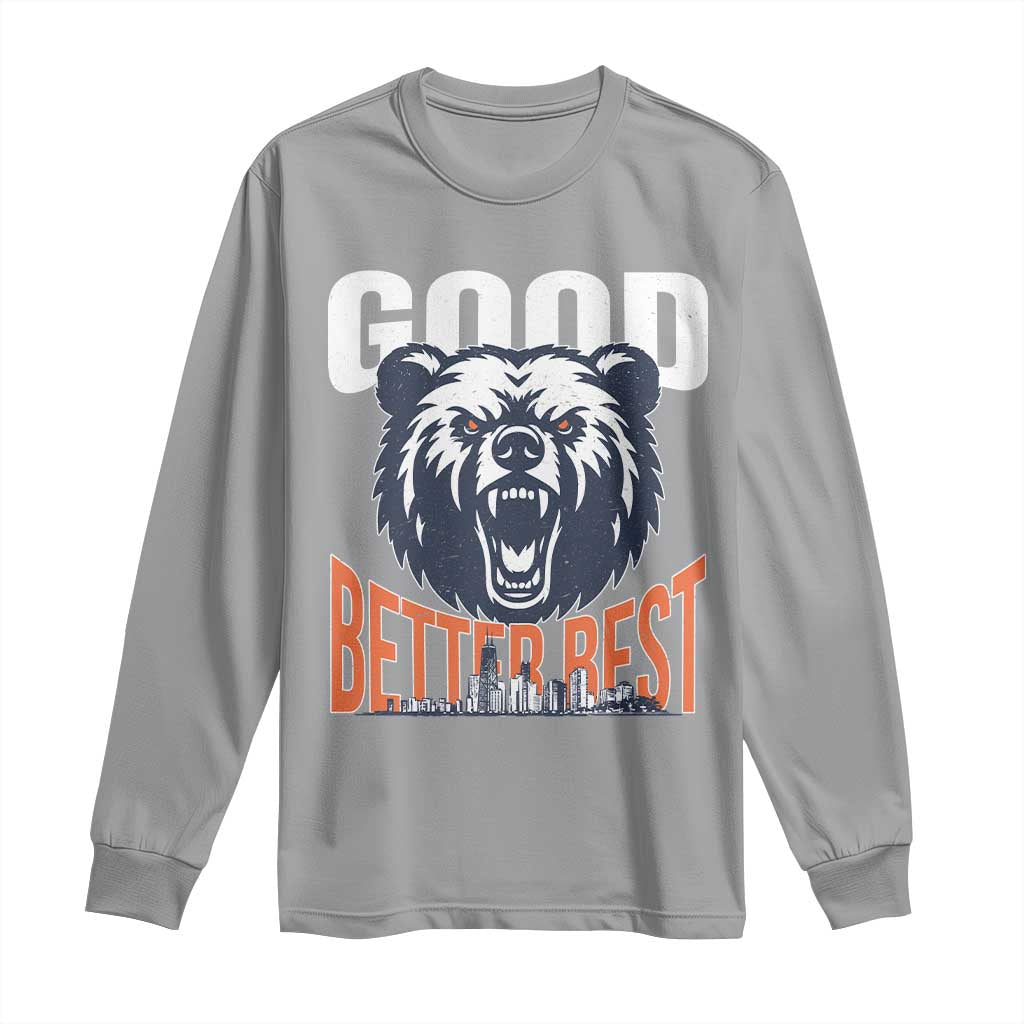 Good Better Best Fierce Bear Long Sleeve Shirt Motivational Football Fan Chicago Skyline TS02 Sport Gray Print Your Wear