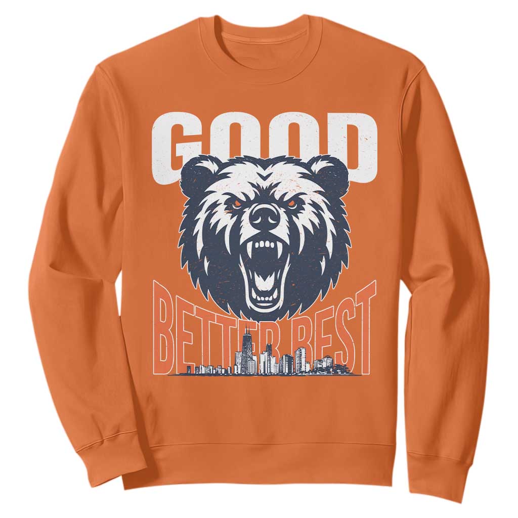 Good Better Best Fierce Bear Sweatshirt Motivational Football Fan Chicago Skyline TS02 Orange Print Your Wear