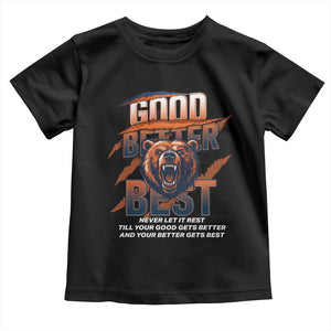 Good Better Best Motivational Fierce Graphic Toddler T Shirt TS02 Black Print Your Wear