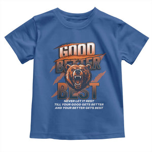 Good Better Best Motivational Fierce Graphic Toddler T Shirt TS02 Royal Blue Print Your Wear