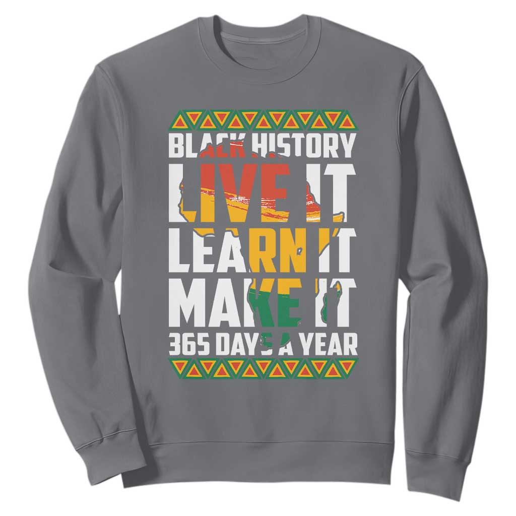 Black History Month Sweatshirt Live It Learn It Make It 365 Days A Year TS02 Charcoal Printyourwear