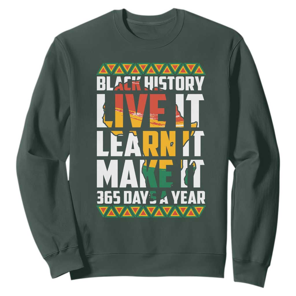 Black History Month Sweatshirt Live It Learn It Make It 365 Days A Year TS02 Dark Forest Green Printyourwear