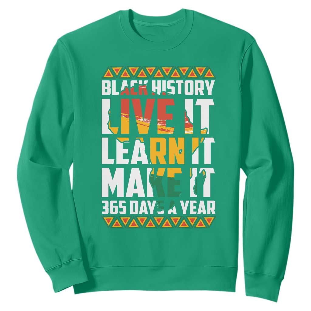 Black History Month Sweatshirt Live It Learn It Make It 365 Days A Year TS02 Irish Green Printyourwear