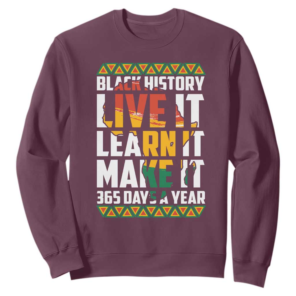 Black History Month Sweatshirt Live It Learn It Make It 365 Days A Year TS02 Maroon Printyourwear