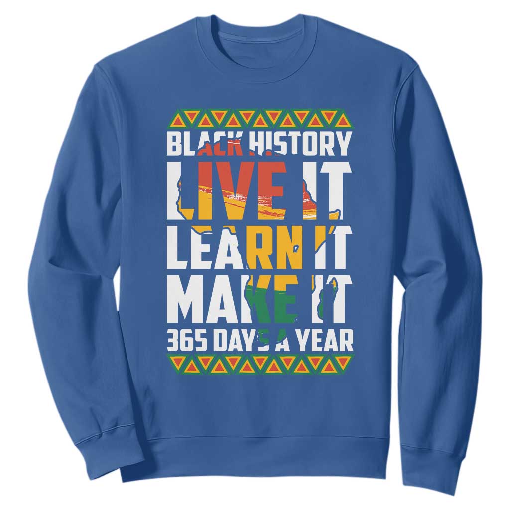 Black History Month Sweatshirt Live It Learn It Make It 365 Days A Year TS02 Royal Blue Printyourwear