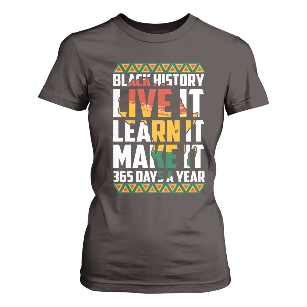 Black History Month T Shirt For Women Live It Learn It Make It 365 Days A Year Kente TS02 Dark Chocolate Print Your Wear