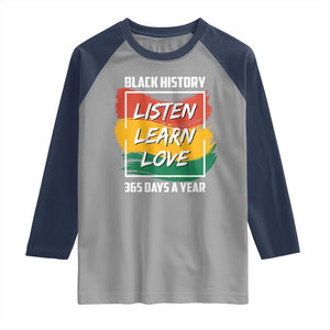 Black History Month Raglan Shirt Listen Learn Love 365 Days A Year African American Pride TS02 Sport Gray Navy Print Your Wear