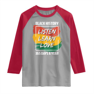 Black History Month Raglan Shirt Listen Learn Love 365 Days A Year African American Pride TS02 Sport Gray Red Print Your Wear