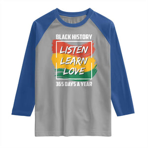 Black History Month Raglan Shirt Listen Learn Love 365 Days A Year African American Pride TS02 Sport Gray Royal Print Your Wear