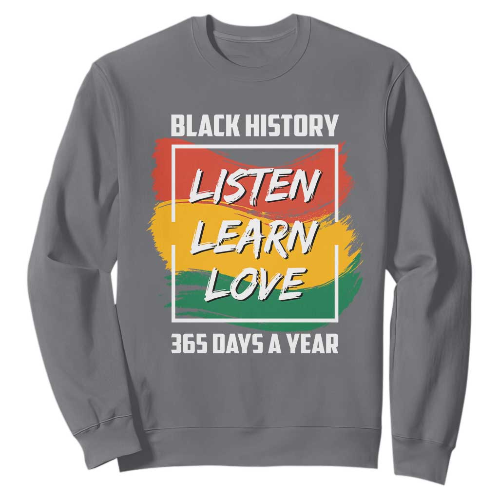 Black History Month Sweatshirt Listen Learn Love 365 Days A Year African American TS02 Charcoal Printyourwear