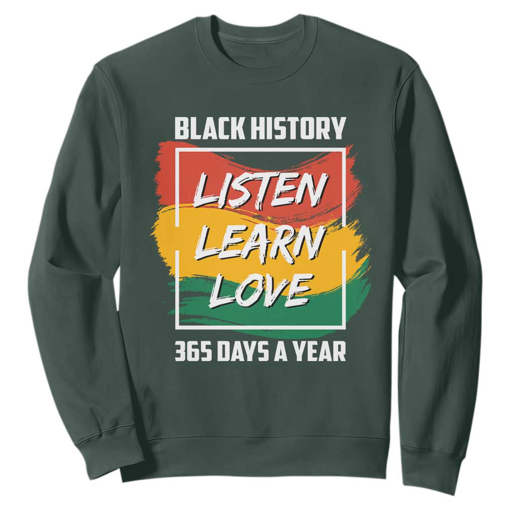 Black History Month Sweatshirt Listen Learn Love 365 Days A Year African American TS02 Dark Forest Green Printyourwear