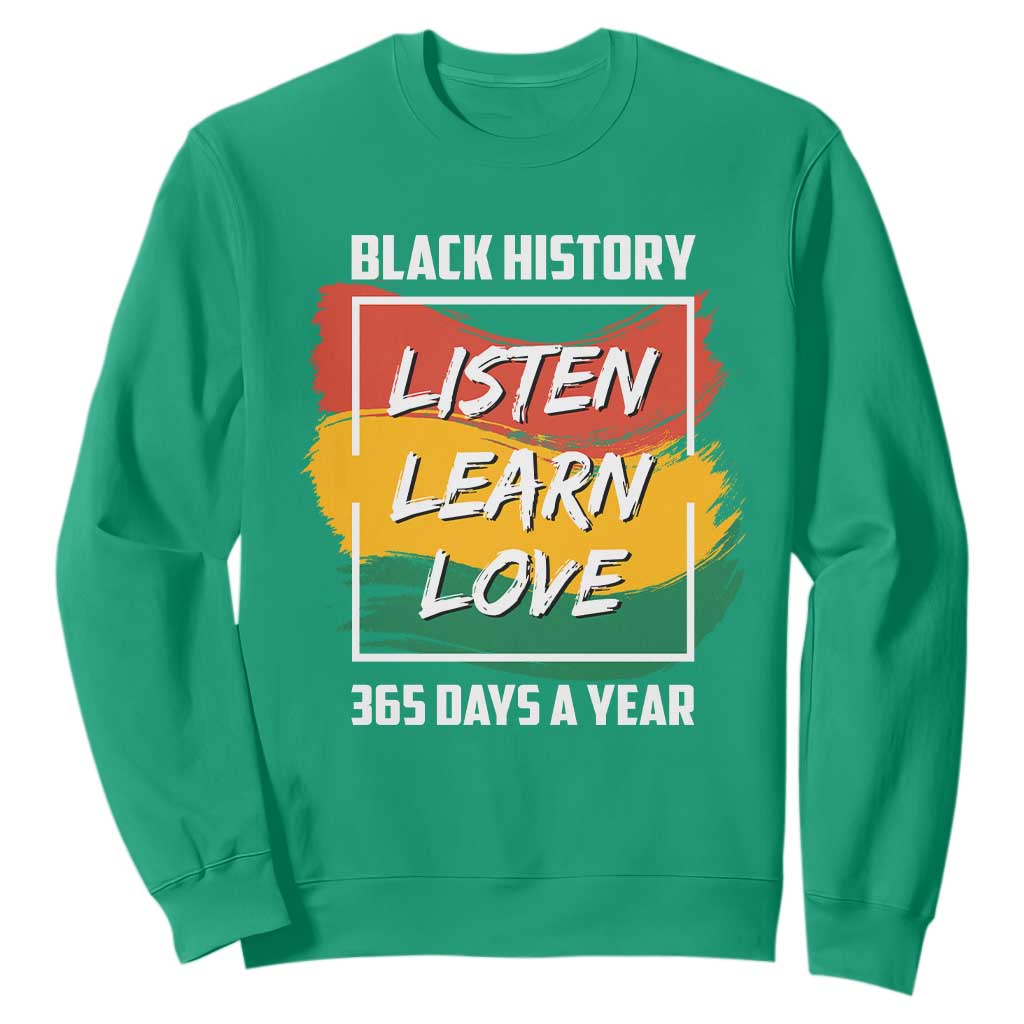 Black History Month Sweatshirt Listen Learn Love 365 Days A Year African American TS02 Irish Green Printyourwear