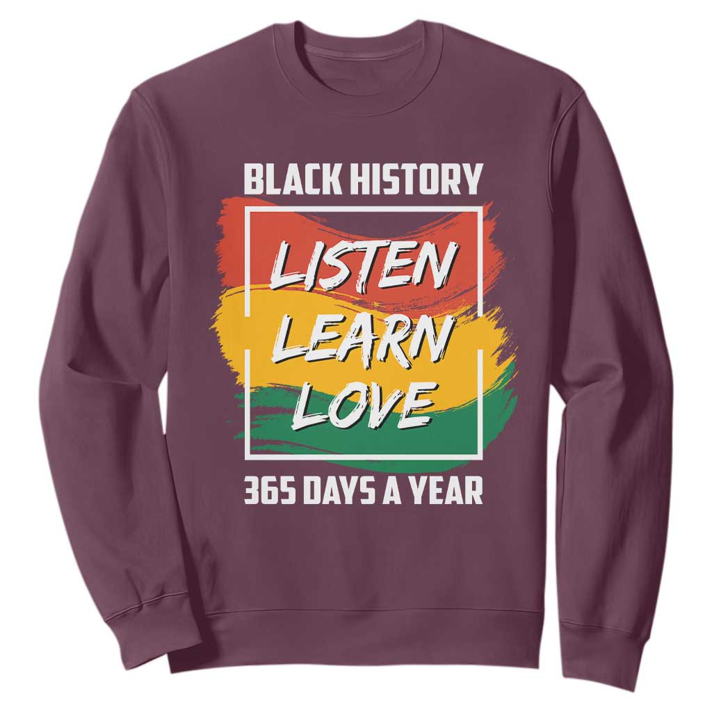Black History Month Sweatshirt Listen Learn Love 365 Days A Year African American TS02 Maroon Printyourwear