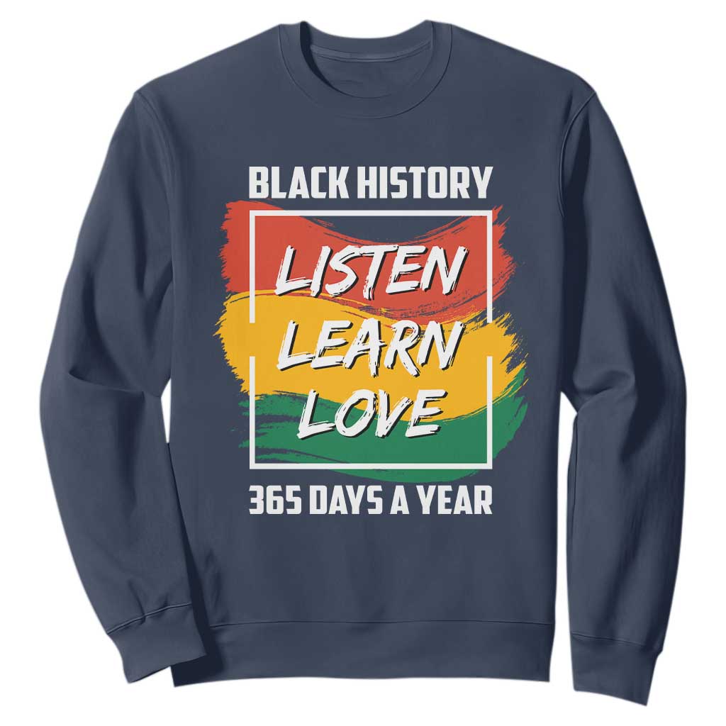 Black History Month Sweatshirt Listen Learn Love 365 Days A Year African American TS02 Navy Printyourwear