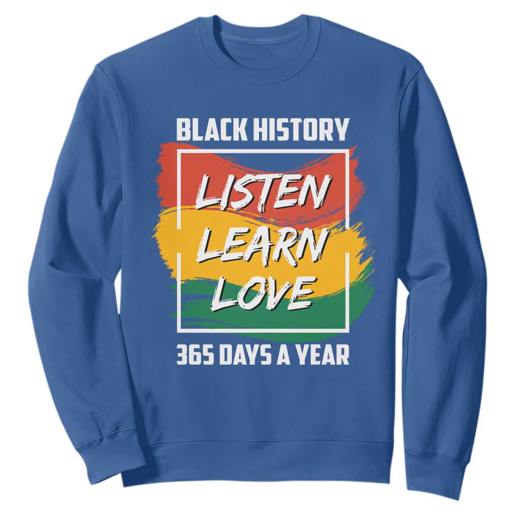Black History Month Sweatshirt Listen Learn Love 365 Days A Year African American TS02 Royal Blue Printyourwear