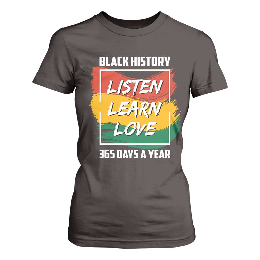 Black History Month T Shirt For Women Listen Learn Love 365 Days A Year African American Pride TS02 Dark Chocolate Print Your Wear