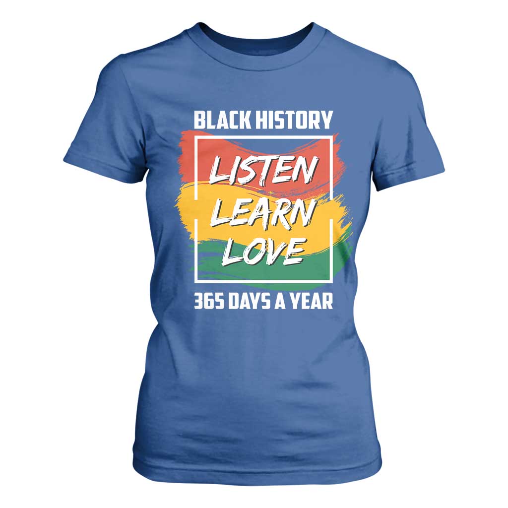 Black History Month T Shirt For Women Listen Learn Love 365 Days A Year African American Pride TS02 Royal Blue Print Your Wear
