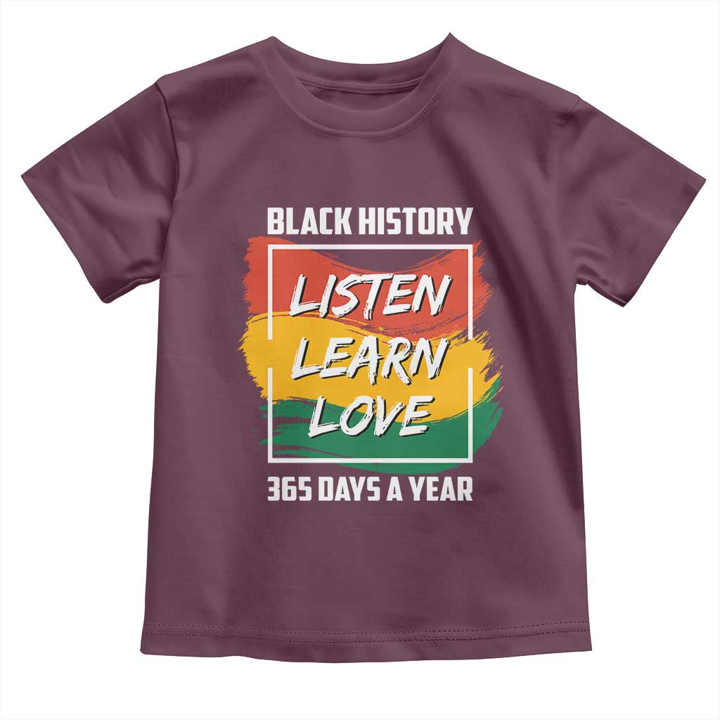 Black History Month Toddler T Shirt Listen Learn Love 365 Days A Year African American Pride TS02 Maroon Print Your Wear