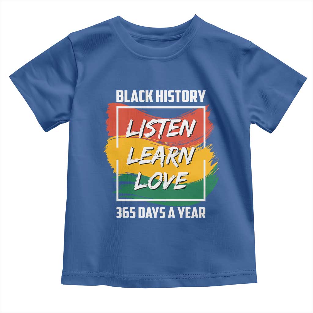 Black History Month Toddler T Shirt Listen Learn Love 365 Days A Year African American Pride TS02 Royal Blue Print Your Wear