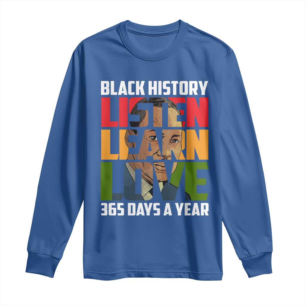Black History Month Long Sleeve Shirt Listen Learn Love 365 Days A Year MLK Martin Luther King TS02 Royal Blue Print Your Wear