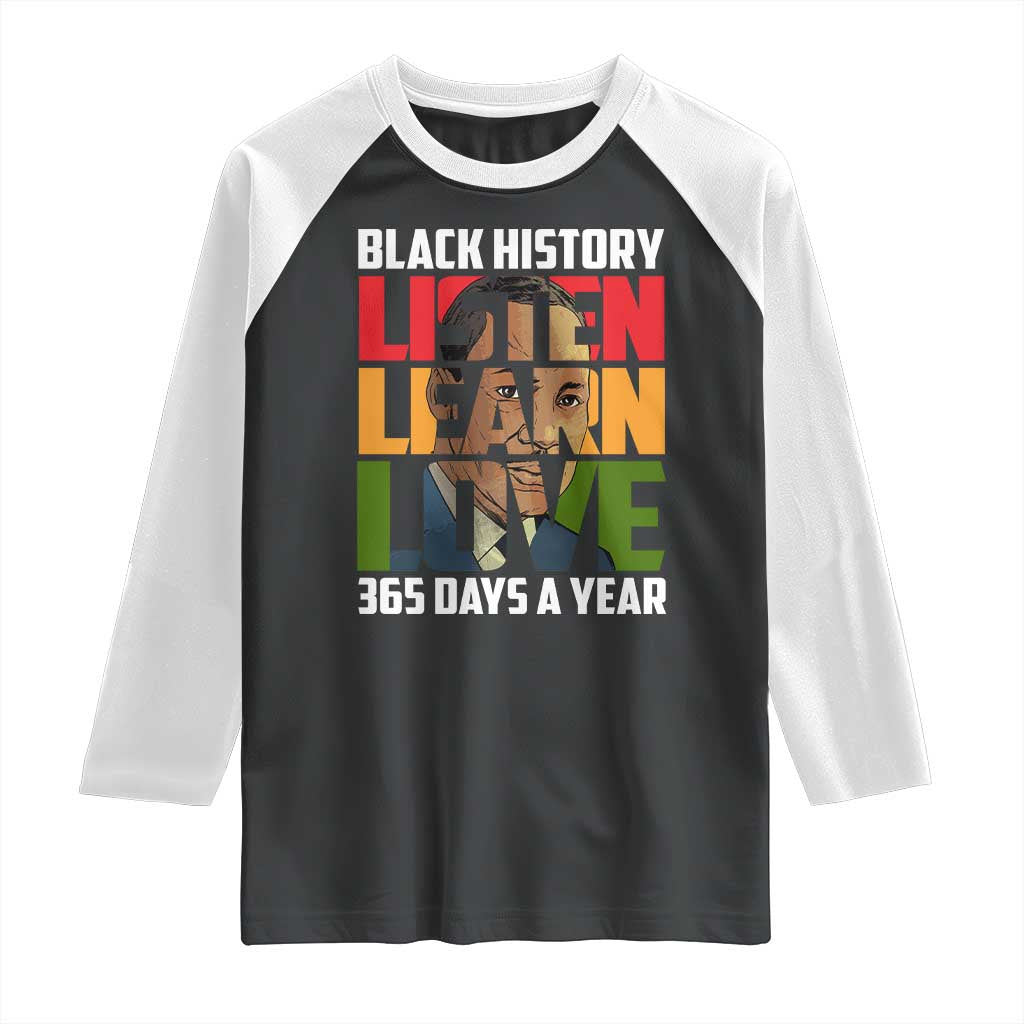 Black History Month Raglan Shirt Listen Learn Love 365 Days A Year MLK Martin Luther King TS02 Black White Print Your Wear