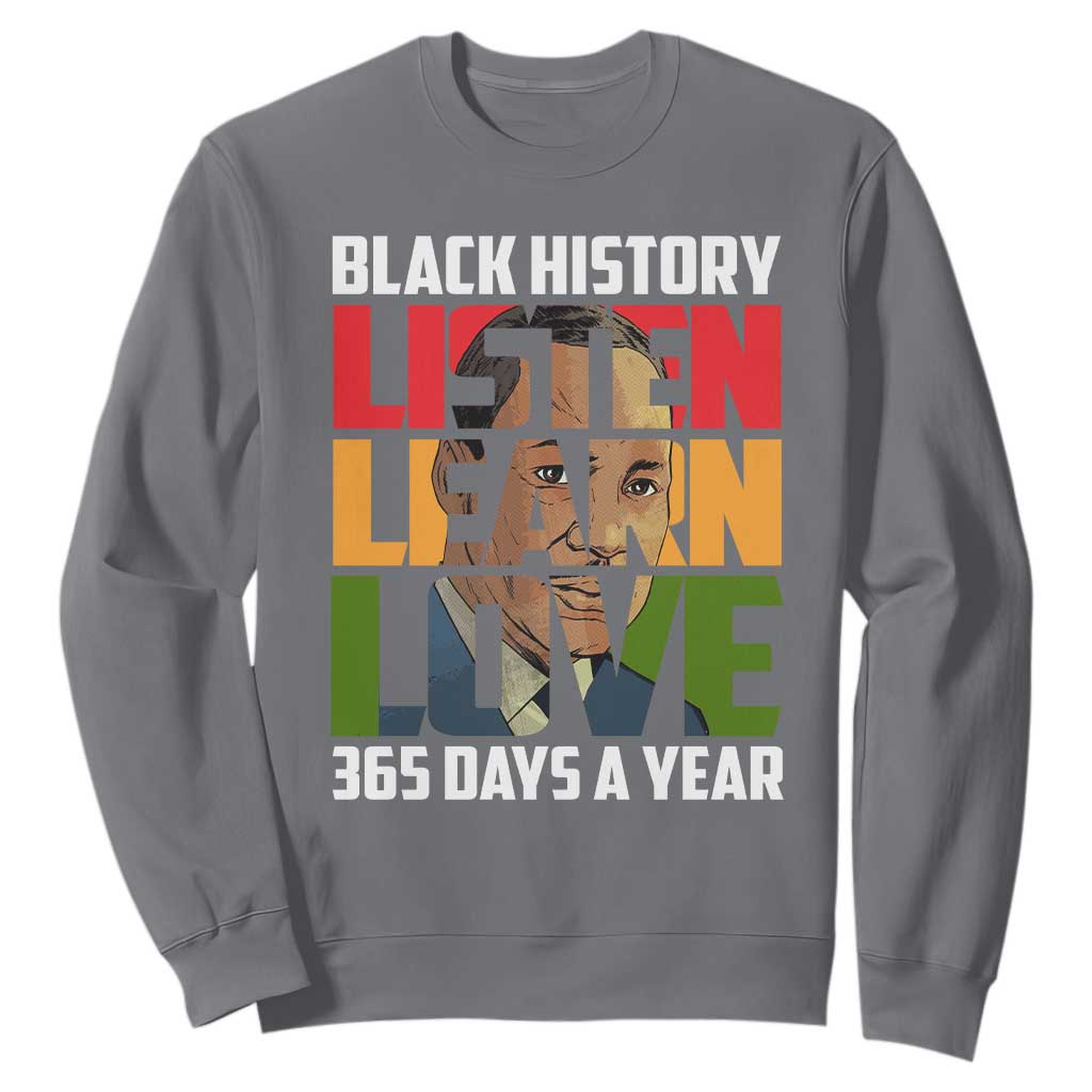 Black History Month Sweatshirt Listen Learn Love 365 Days A Year MLK TS02 Charcoal Printyourwear