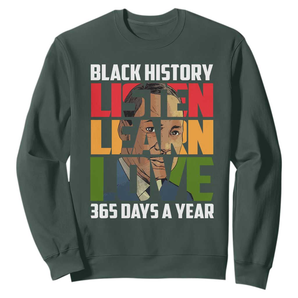 Black History Month Sweatshirt Listen Learn Love 365 Days A Year MLK TS02 Dark Forest Green Printyourwear