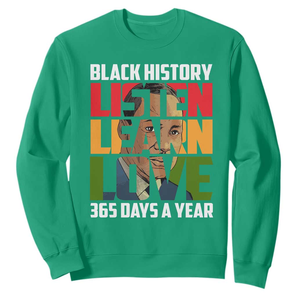 Black History Month Sweatshirt Listen Learn Love 365 Days A Year MLK TS02 Irish Green Printyourwear