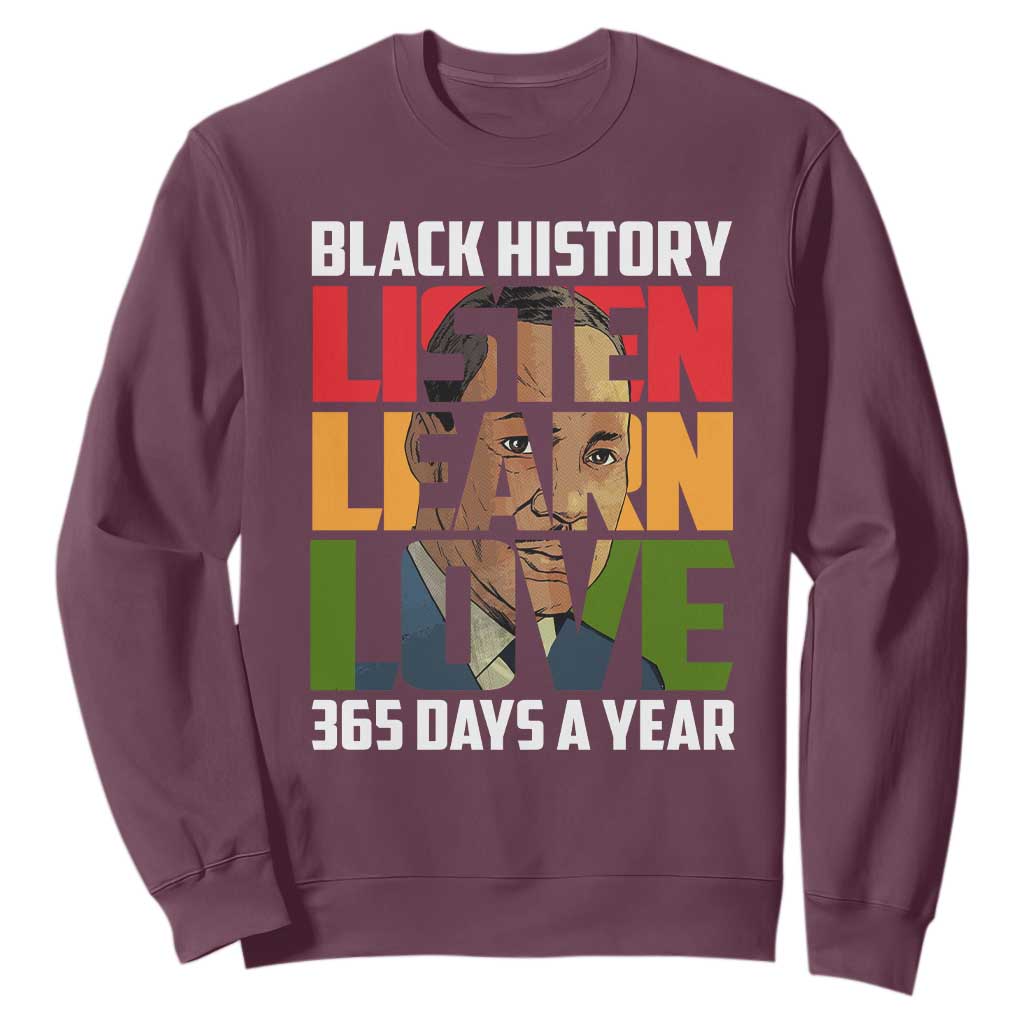 Black History Month Sweatshirt Listen Learn Love 365 Days A Year MLK TS02 Maroon Printyourwear