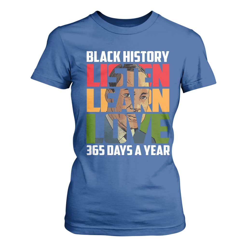 Black History Month T Shirt For Women Listen Learn Love 365 Days A Year MLK Martin Luther King TS02 Royal Blue Print Your Wear