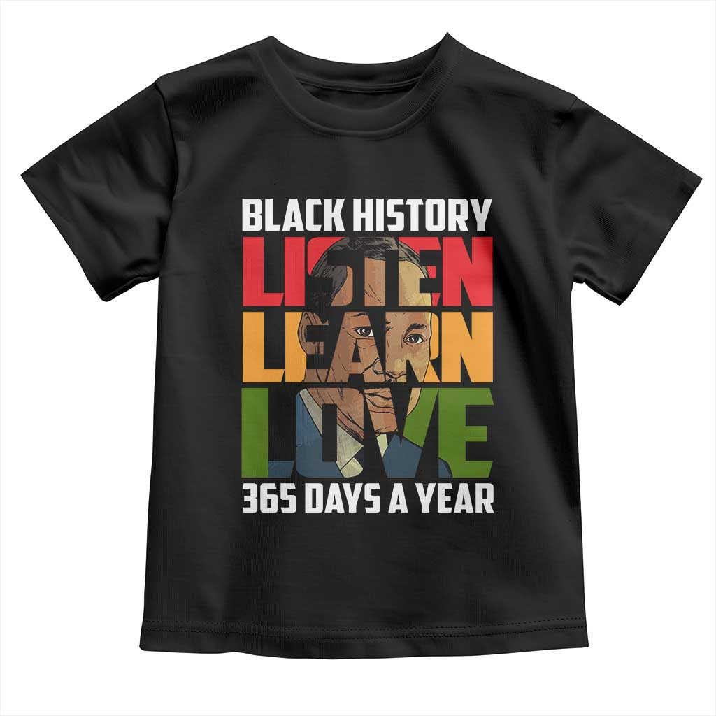 Black History Month Toddler T Shirt Listen Learn Love 365 Days A Year MLK Martin Luther King TS02 Black Print Your Wear
