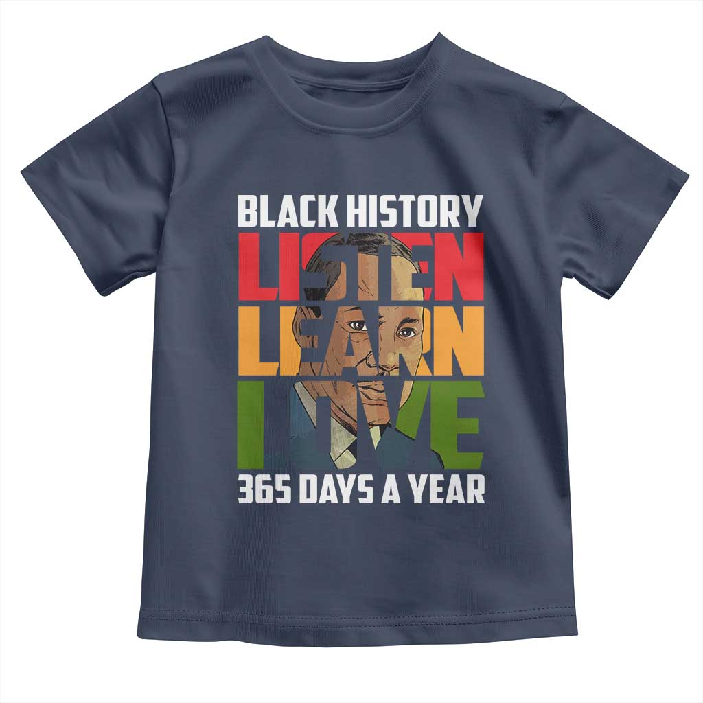 Black History Month Toddler T Shirt Listen Learn Love 365 Days A Year MLK Martin Luther King TS02 Navy Print Your Wear