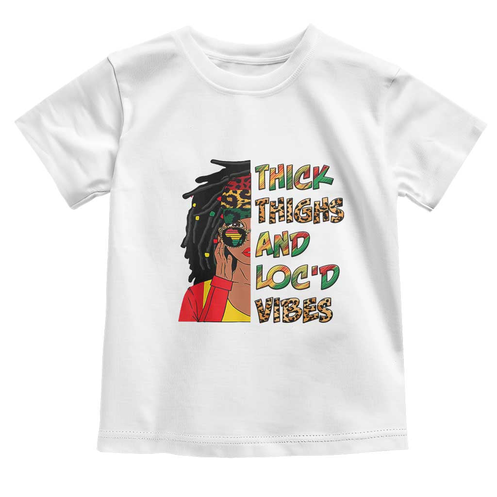 Black Locs Girl Toddler T Shirt Thick Thighs And Locd Vibes African Melanin Women TS02 White Print Your Wear