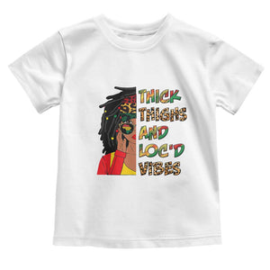 Black Locs Girl Toddler T Shirt Thick Thighs And Locd Vibes African Melanin Women TS02 White Print Your Wear