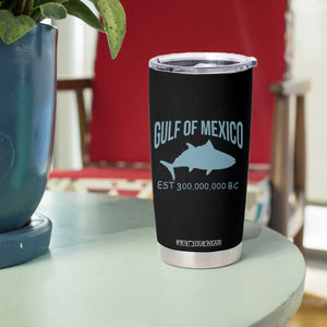 Gulf of Mexico Tumbler Cup Est 300,000,000 BC Funny Tuna TS02 Print Your Wear