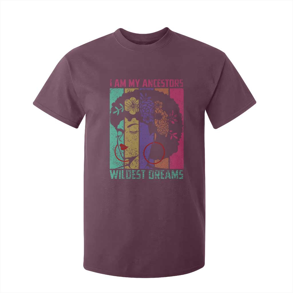 Black History Month Pride T Shirt For Kid I Am My Ancestors Wildest Dreams Woman Retro TS02 Maroon Print Your Wear