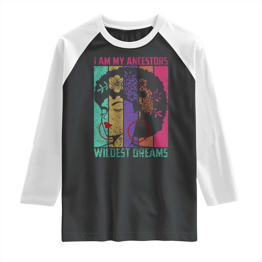 Black History Month Pride Raglan Shirt I Am My Ancestors Wildest Dreams Woman Retro TS02 Black White Print Your Wear