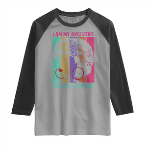 Black History Month Pride Raglan Shirt I Am My Ancestors Wildest Dreams Woman Retro TS02 Sport Gray Black Print Your Wear