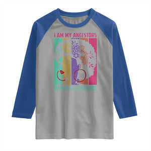 Black History Month Pride Raglan Shirt I Am My Ancestors Wildest Dreams Woman Retro TS02 Sport Gray Royal Print Your Wear