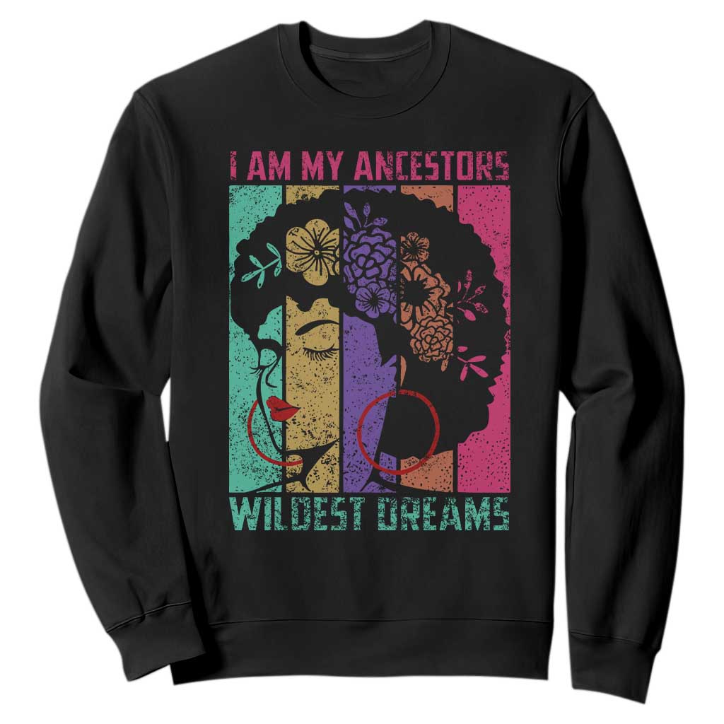 Black History Month Pride Sweatshirt I Am My Ancestors Wildest Dreams Woman Retro TS02 Black Print Your Wear