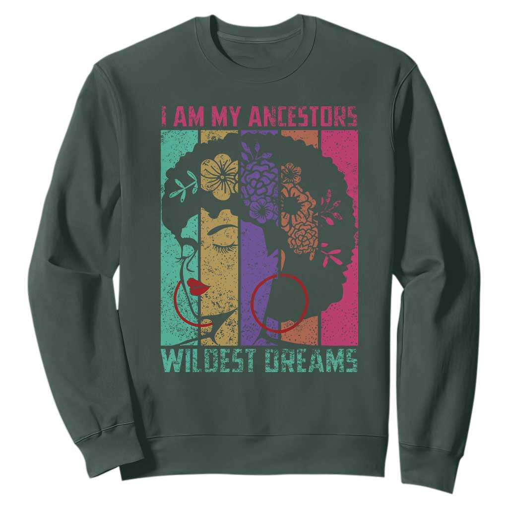 Black History Month Pride Sweatshirt I Am My Ancestors Wildest Dreams Woman Retro TS02 Dark Forest Green Print Your Wear