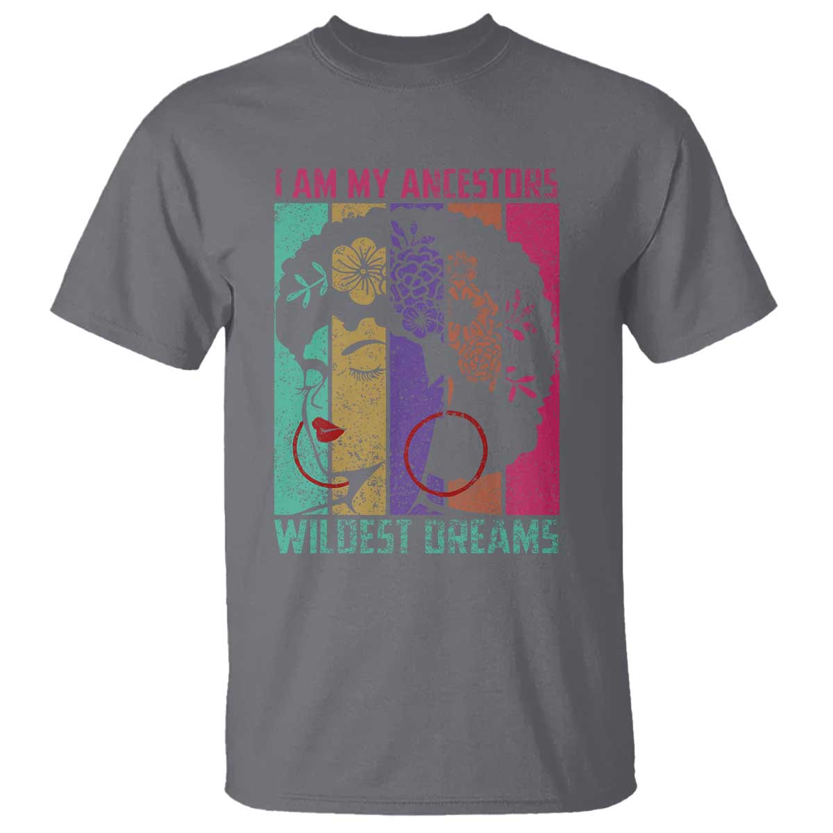 Black History Month Pride T Shirt I Am My Ancestors Wildest Dreams Woman Retro TS02 Charcoal Print Your Wear