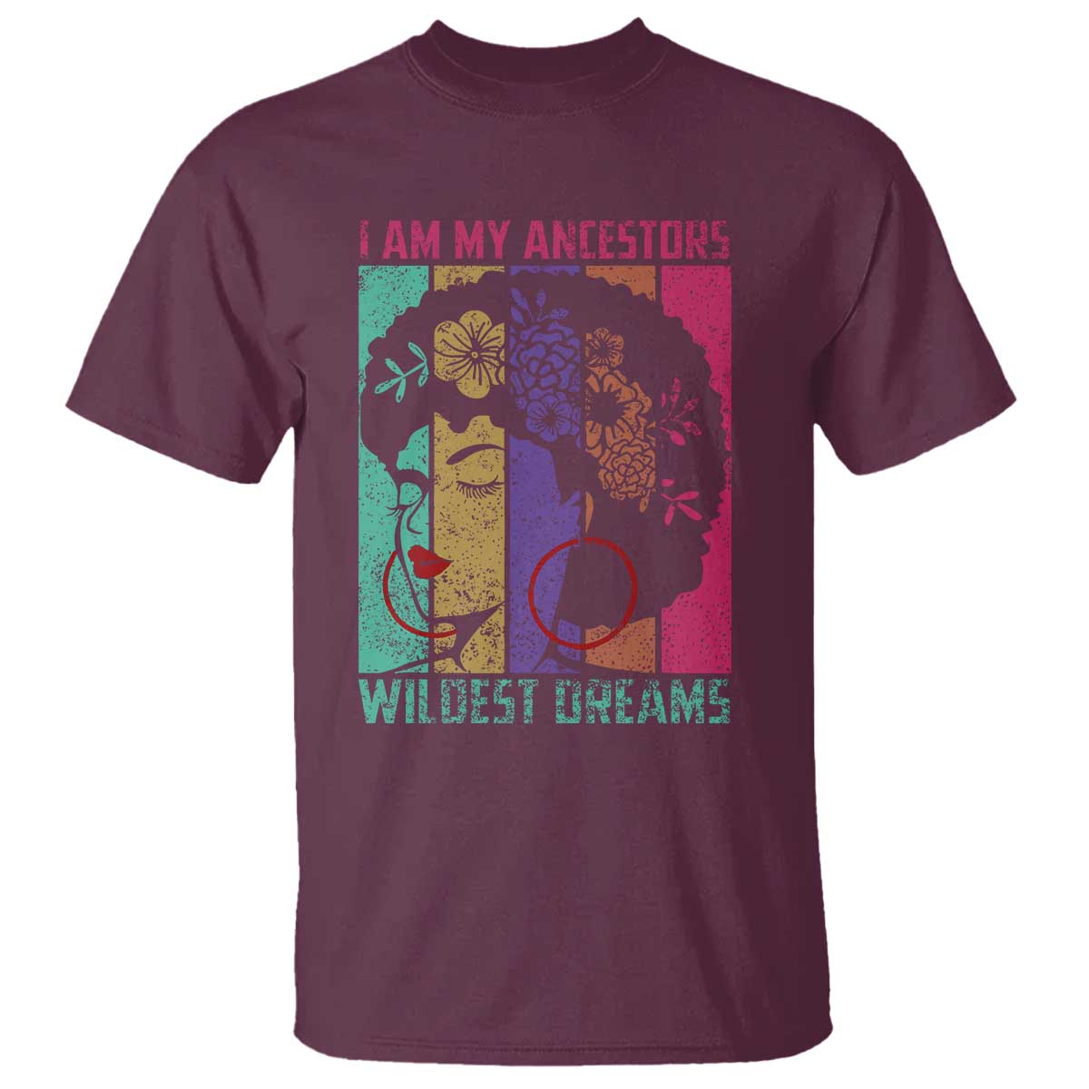 Black History Month Pride T Shirt I Am My Ancestors Wildest Dreams Woman Retro TS02 Maroon Print Your Wear