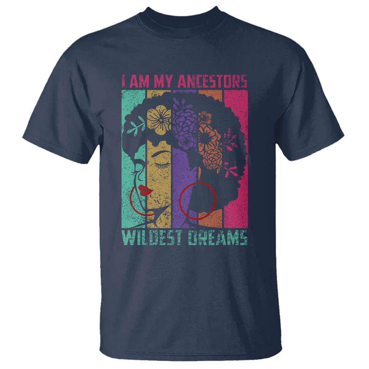 Black History Month Pride T Shirt I Am My Ancestors Wildest Dreams Woman Retro TS02 Navy Print Your Wear