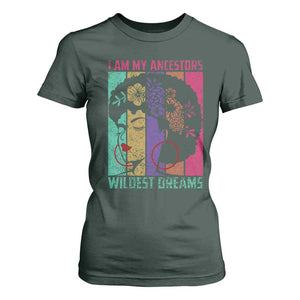 Black History Month Pride T Shirt For Women I Am My Ancestors Wildest Dreams Woman Retro TS02 Dark Forest Green Print Your Wear